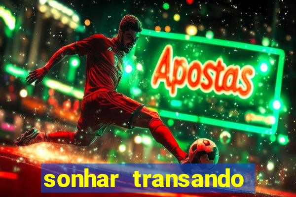 sonhar transando jogo do bicho